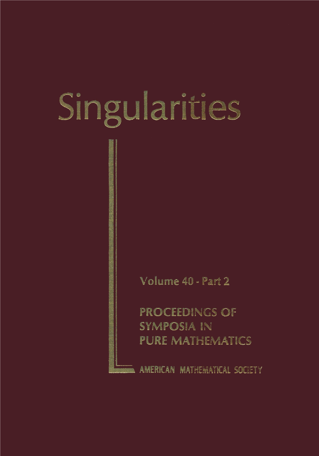 SINGULARITIES PROCEEDINGS of SYMPOSIA in PURE MATHEMATICS Volume 40, Part 2