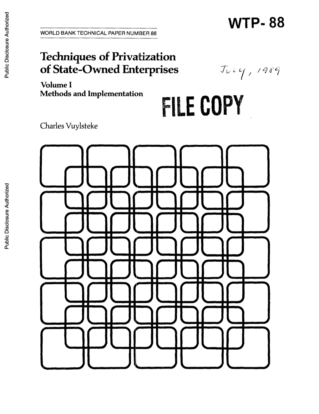 Techniques of Privatization of State-Owned Enterprises J- Y / D 5 Public Disclosure Authorized Volume I Methods and Implementation FILECOPY Charles Vuylsteke