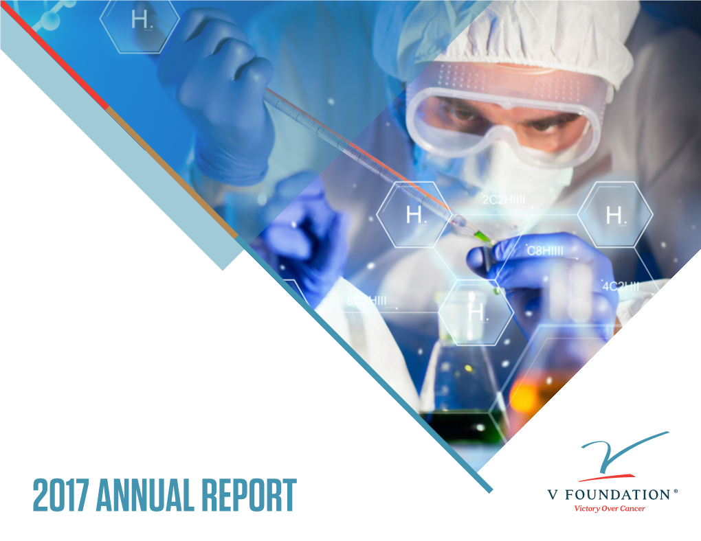 2017 ANNUAL REPORT the V Foundation for Cancer Research Is a Charitable Organization Dedicated to Saving Lives by Helping to Find a Cure for Cancer