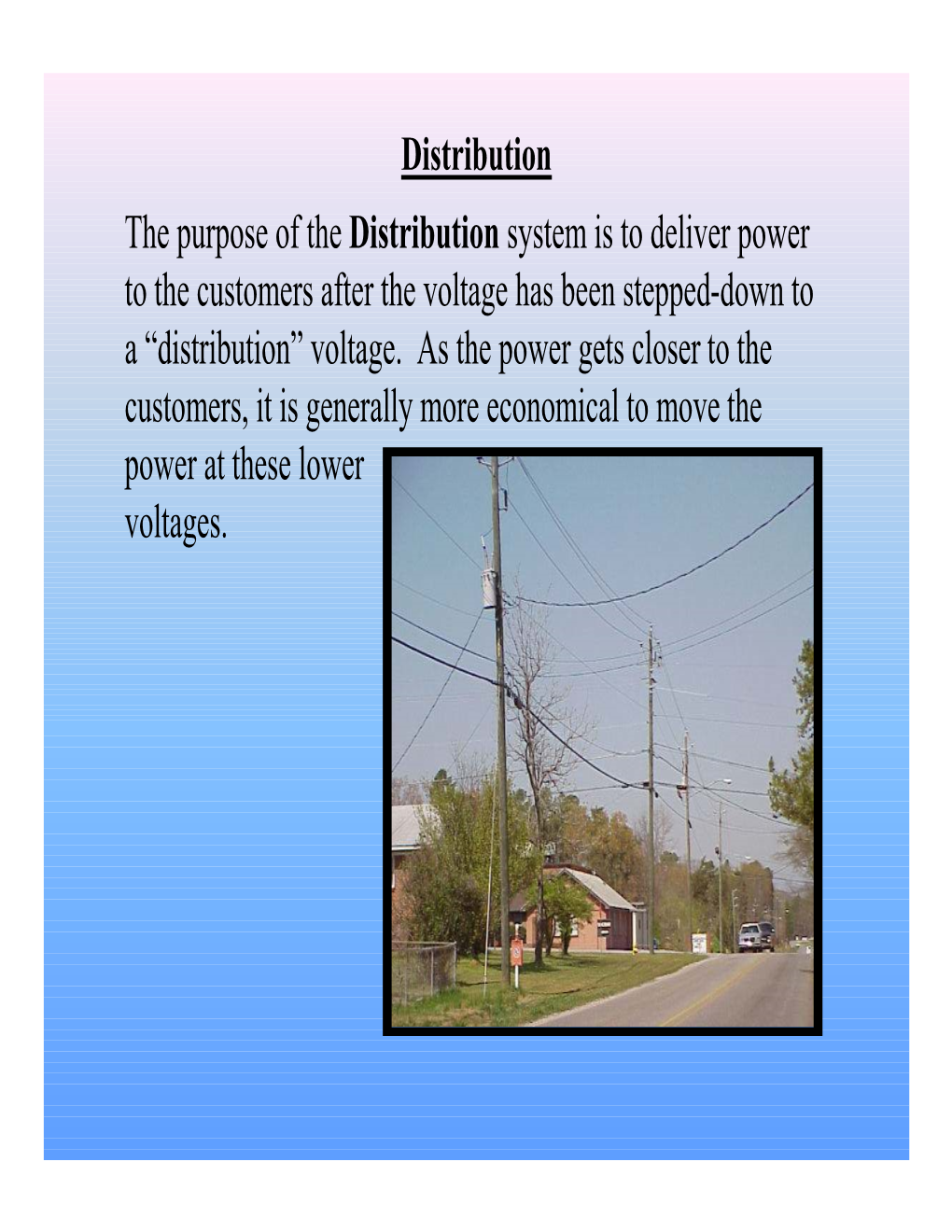 The Purpose of the Distribution System Is to Deliver Power to the Customers After the Voltage Has Been Stepped-Down to a “Distribution” Voltage