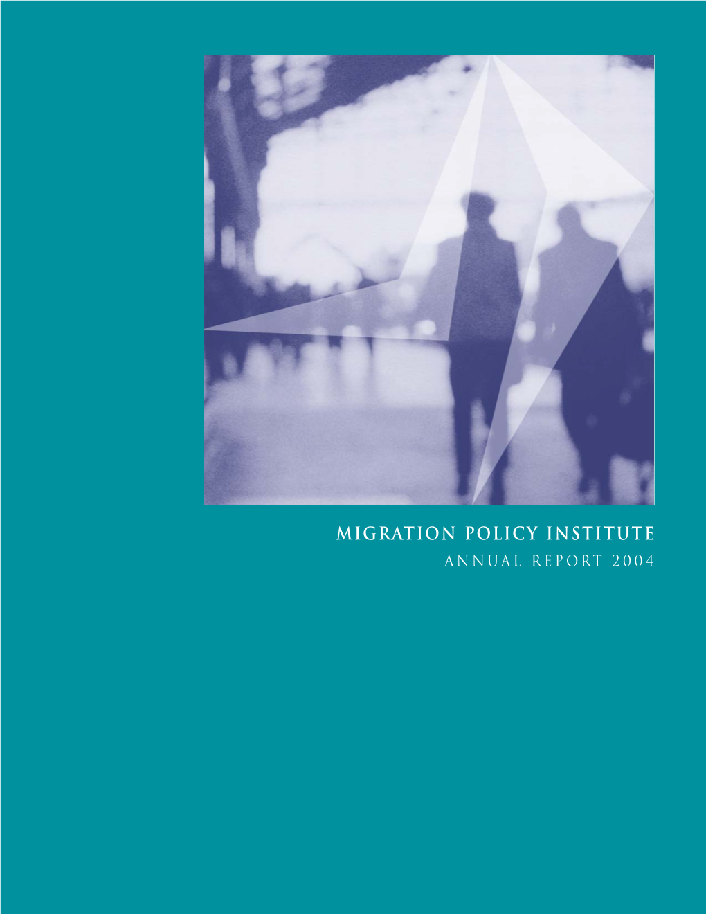 MIGRATION POLICY INSTITUTE Annual Report 2004 Contents
