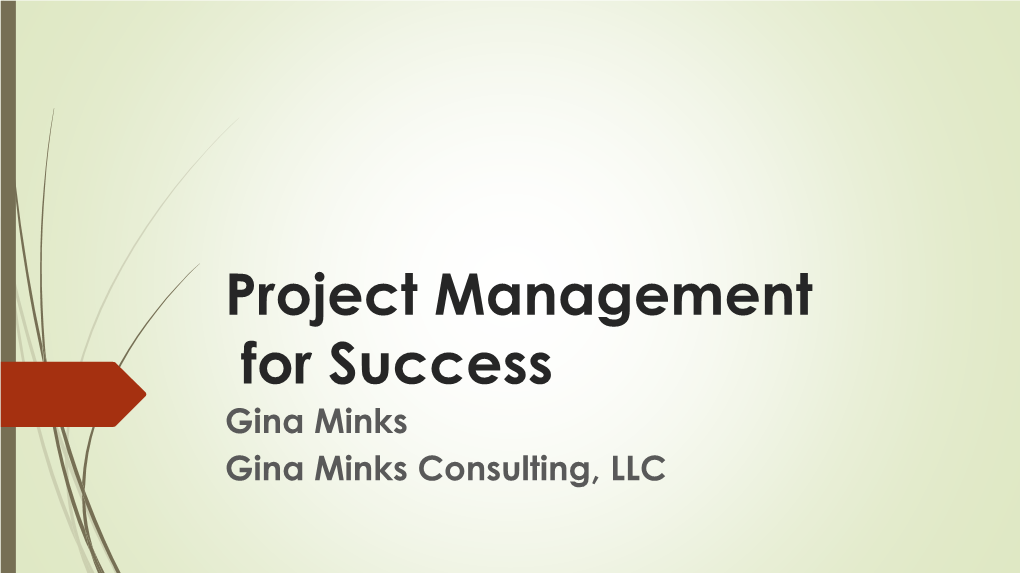 Project Management for Success Gina Minks Gina Minks Consulting, LLC Your Instructor – Gina Minks