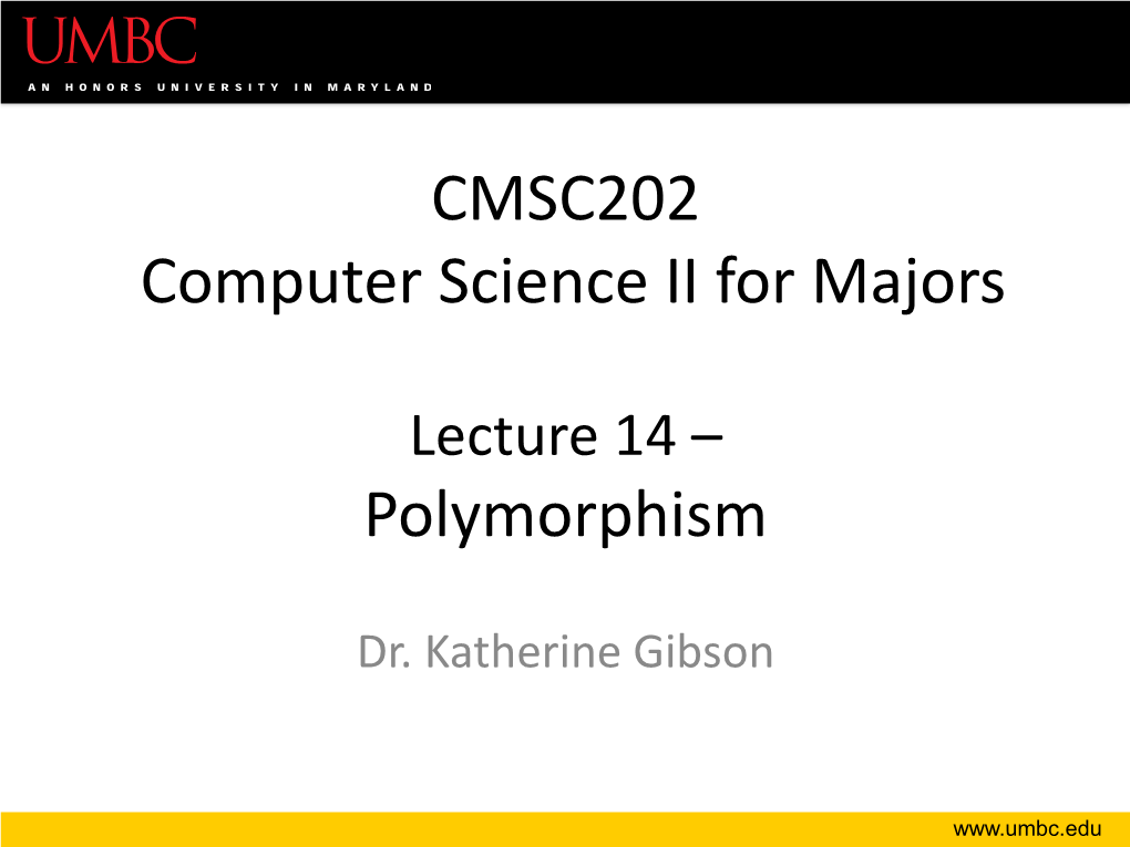 CMSC202 Computer Science II for Majors Polymorphism