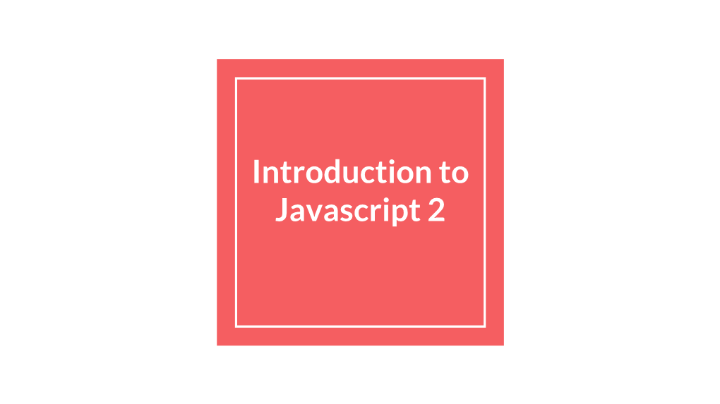 Introduction to Javascript 2 Variables: Var, Let, Const