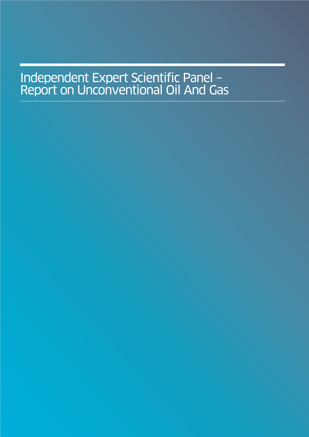 Report on Unconventional Oil and Gas Independent Expert Scientific Panel – Report on Unconventional Oil and Gas