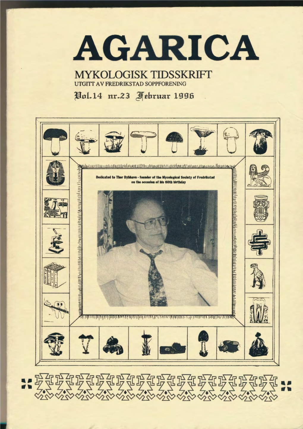 AGARICA MYKOLOGISK TIDSSKRIFT UTGITI AV FREDRIKSTAD SOPPFORENING ~.Ol-14 Nr.Z3 Jjf Ehrua:R 1996