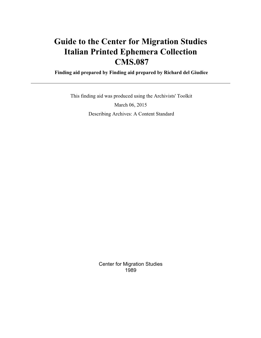 Guide to the Center for Migration Studies Italian Printed Ephemera Collection CMS.087 Finding Aid Prepared by Finding Aid Prepared by Richard Del Giudice