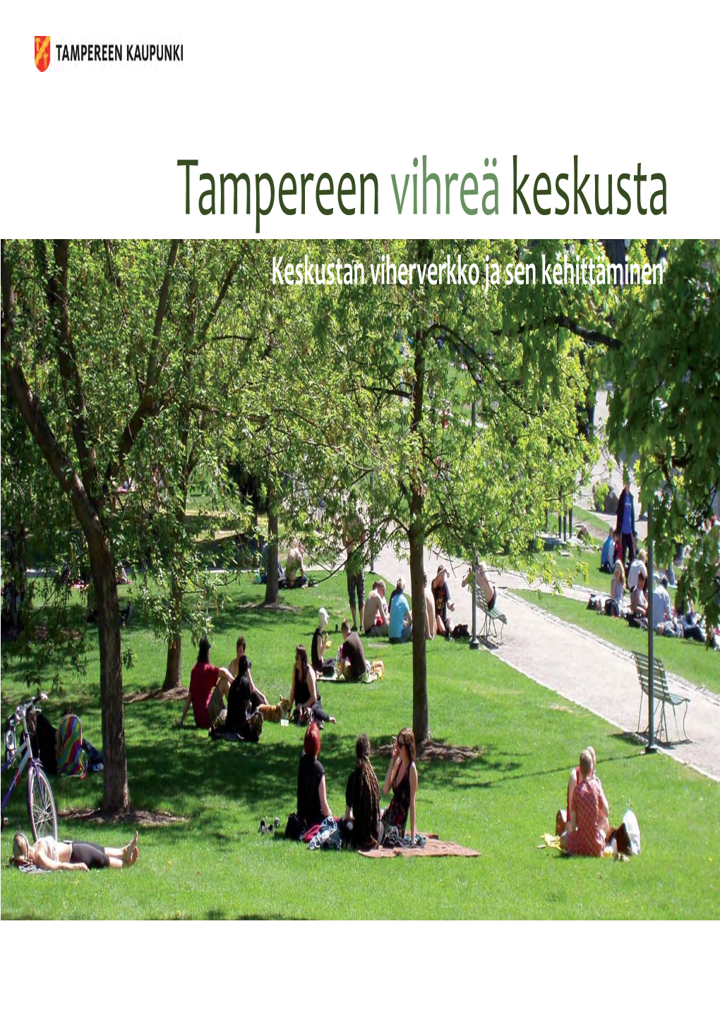 Tampereen Vihreä Keskusta Keskustan Viherverkko Ja Sen Kehittäminen Tampereen Kaupunki / Kaupunkiympäristön Kehi� Äminen 2014 Tampereen Infra / Vihersuunni� Elu