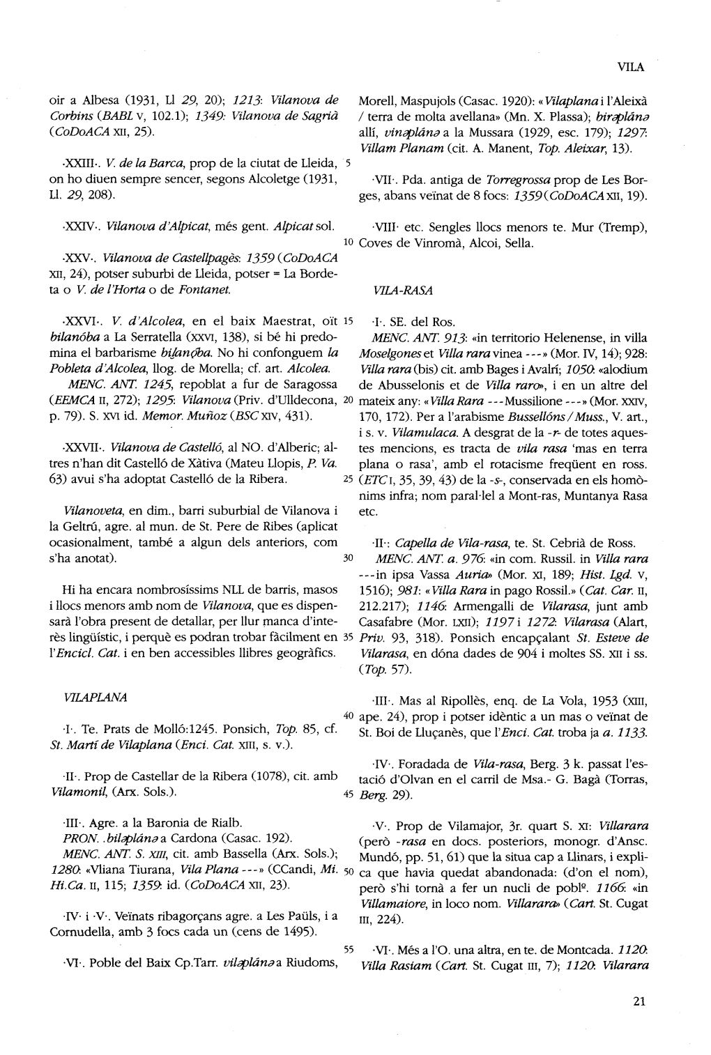 1213•• Vilanova De Morell, Maspujols (Casac. 1920): « Vilaplana I L'aleixà Corbins (BABL V, 102.1); 1349: Vilanova De Sagrià / Terra De Molta Avellana» (Mn