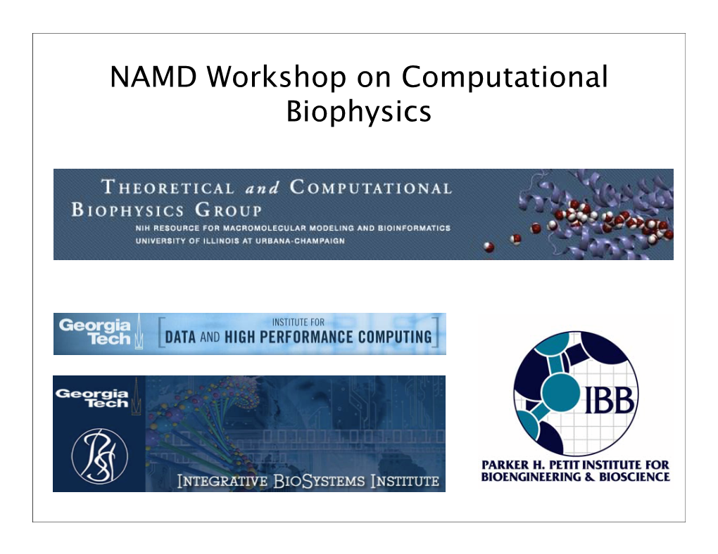 NAMD Workshop on Computational Biophysics the Theoretical and Computational Biophysics Group Presents ‘Hands-On’ Workshop on Computational Biophysics at Atlanta