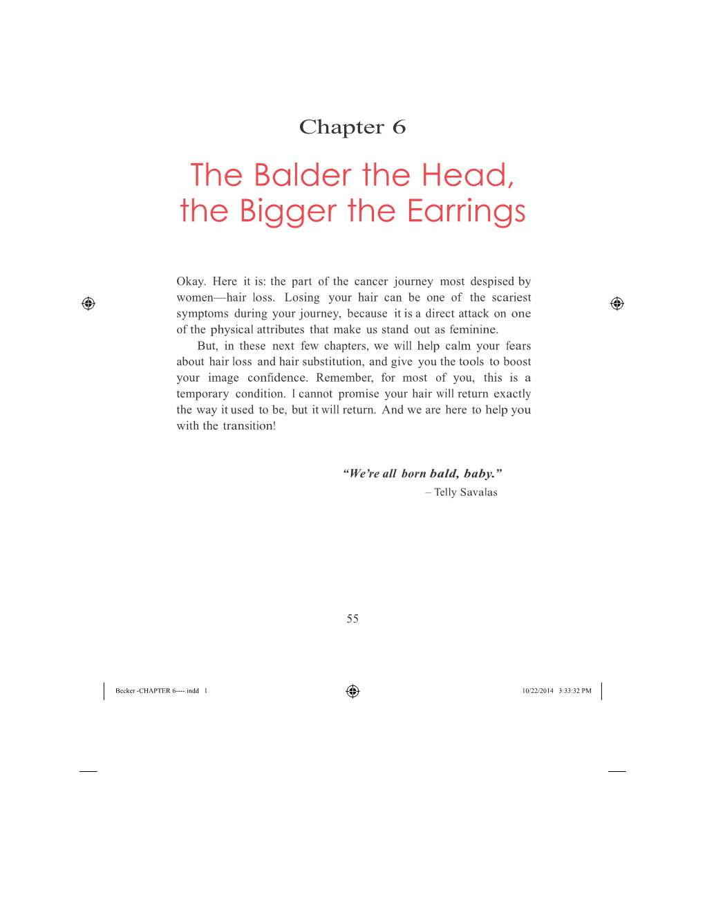 The Balder the Head, the Bigger the Earrings