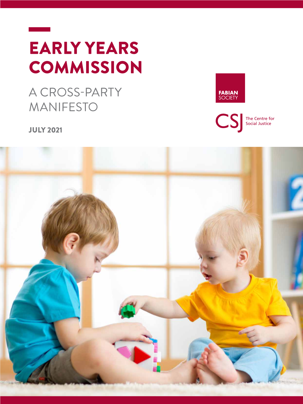 Early Years Commission – a Cross Party Manifesto © the Centre for Social Justice and the Fabian Society, 2021