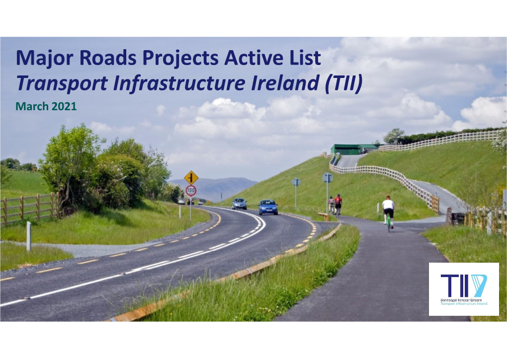 Major Roads Projects Active List Transport Infrastructure Ireland (TII) March 2021 F O R E W O R D