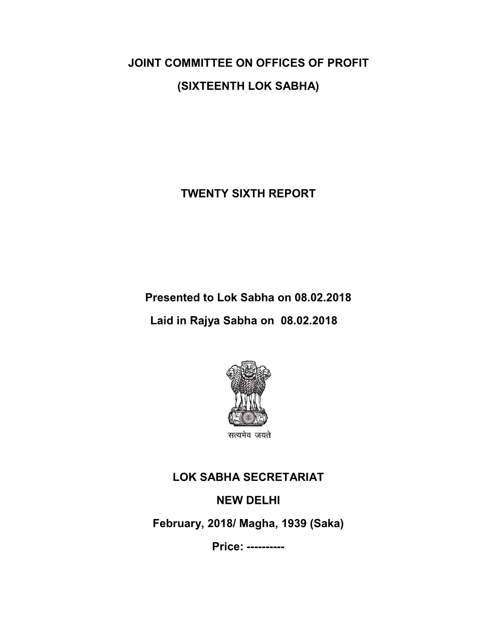 JOINT COMMITTEE on OFFICES of PROFIT (SIXTEENTH LOK SABHA) TWENTY SIXTH REPORT Presented to Lok Sabha on 08.02.2018 Laid in Rajy