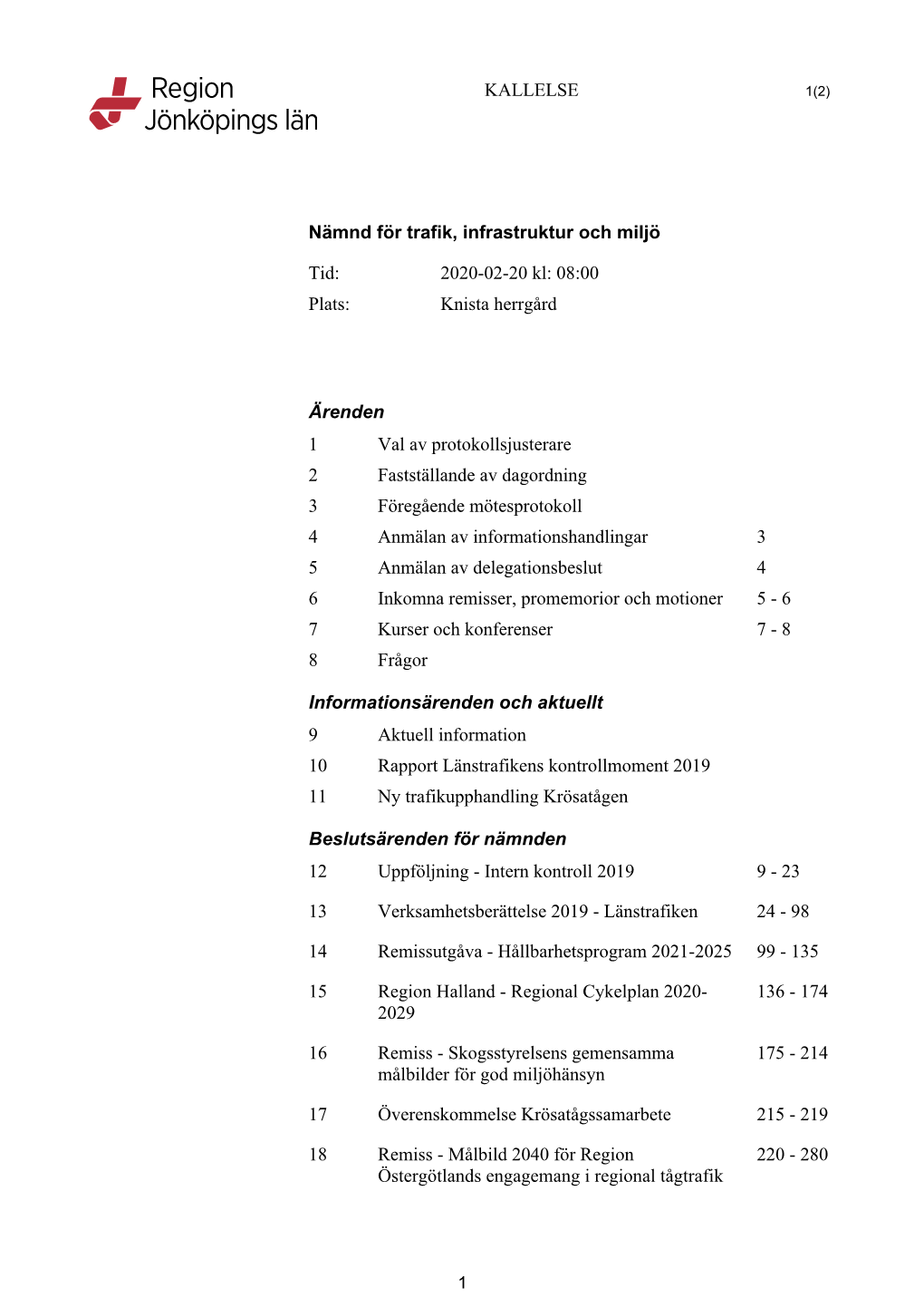 KALLELSE Nämnd För Trafik, Infrastruktur Och Miljö Tid: 2020-02-20 Kl: 08:00 Plats: Knista Herrgård Ärenden 1 Val Av Protok