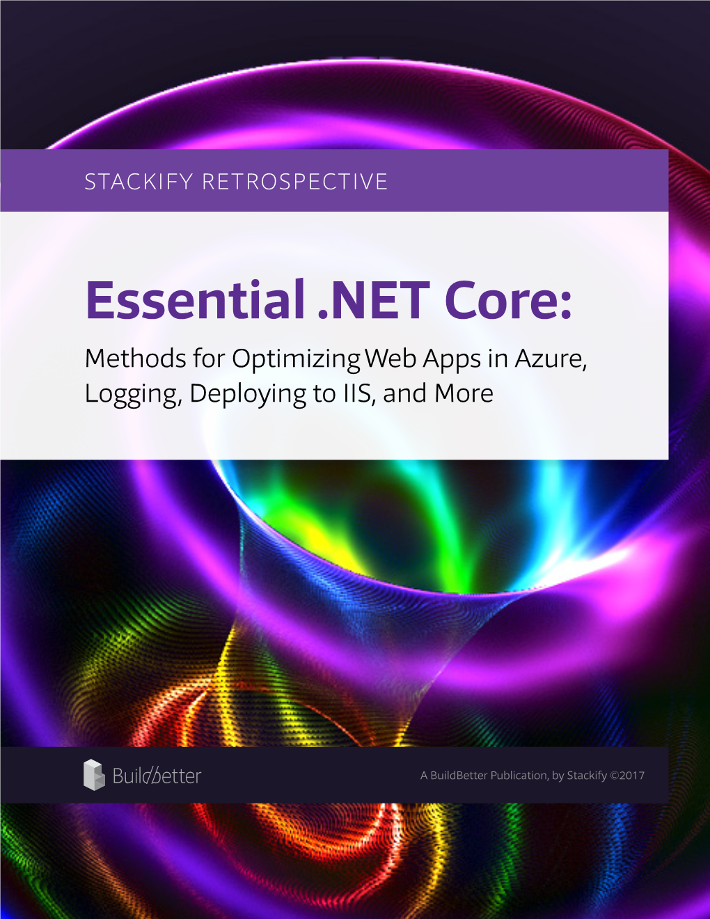 Essential .NET Core: Methods for Optimizing Web Apps in Azure, Logging, Deploying to IIS, and More