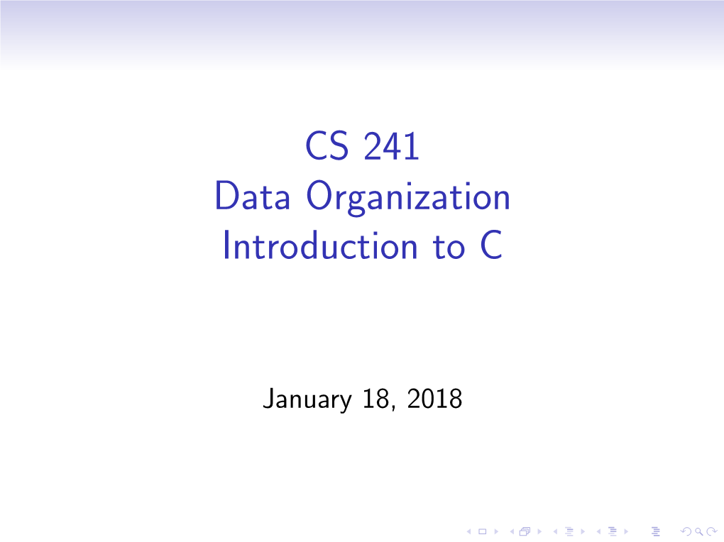 CS 241 Data Organization Introduction to C