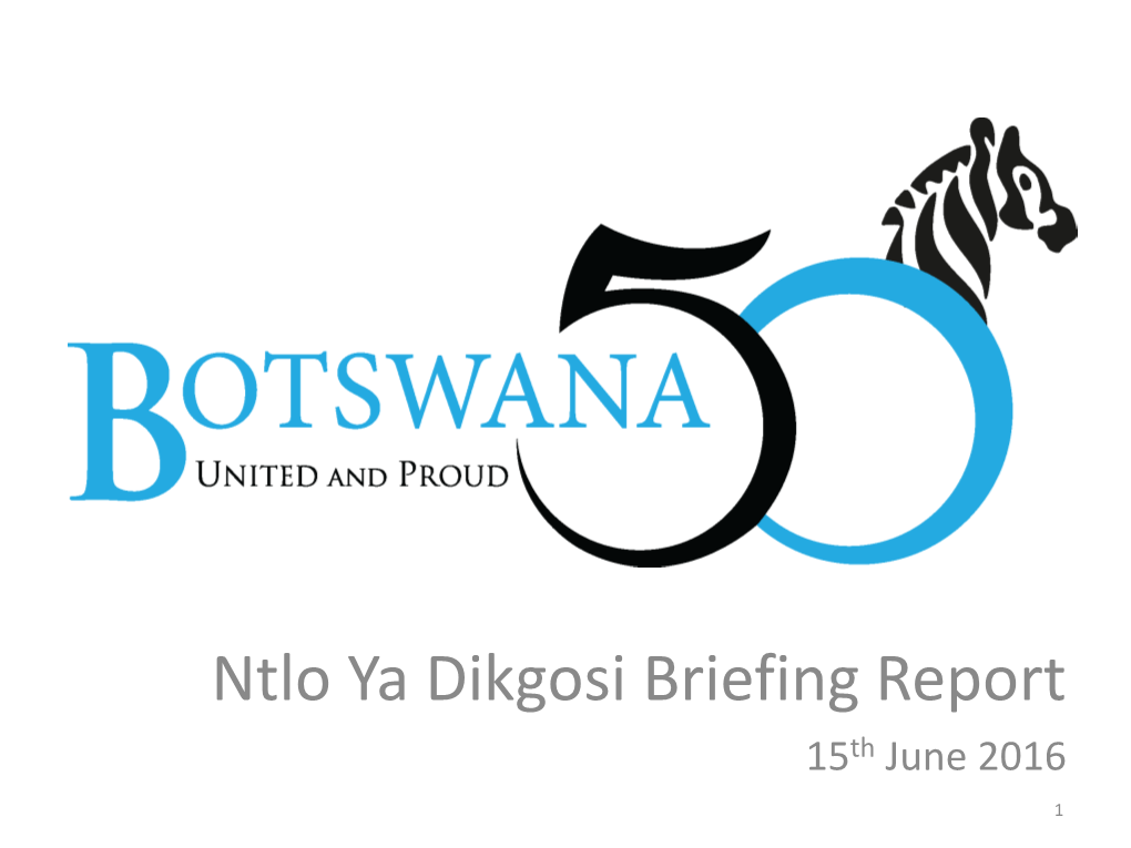 Ntlo Ya Dikgosi Briefing Report 15Th June 2016