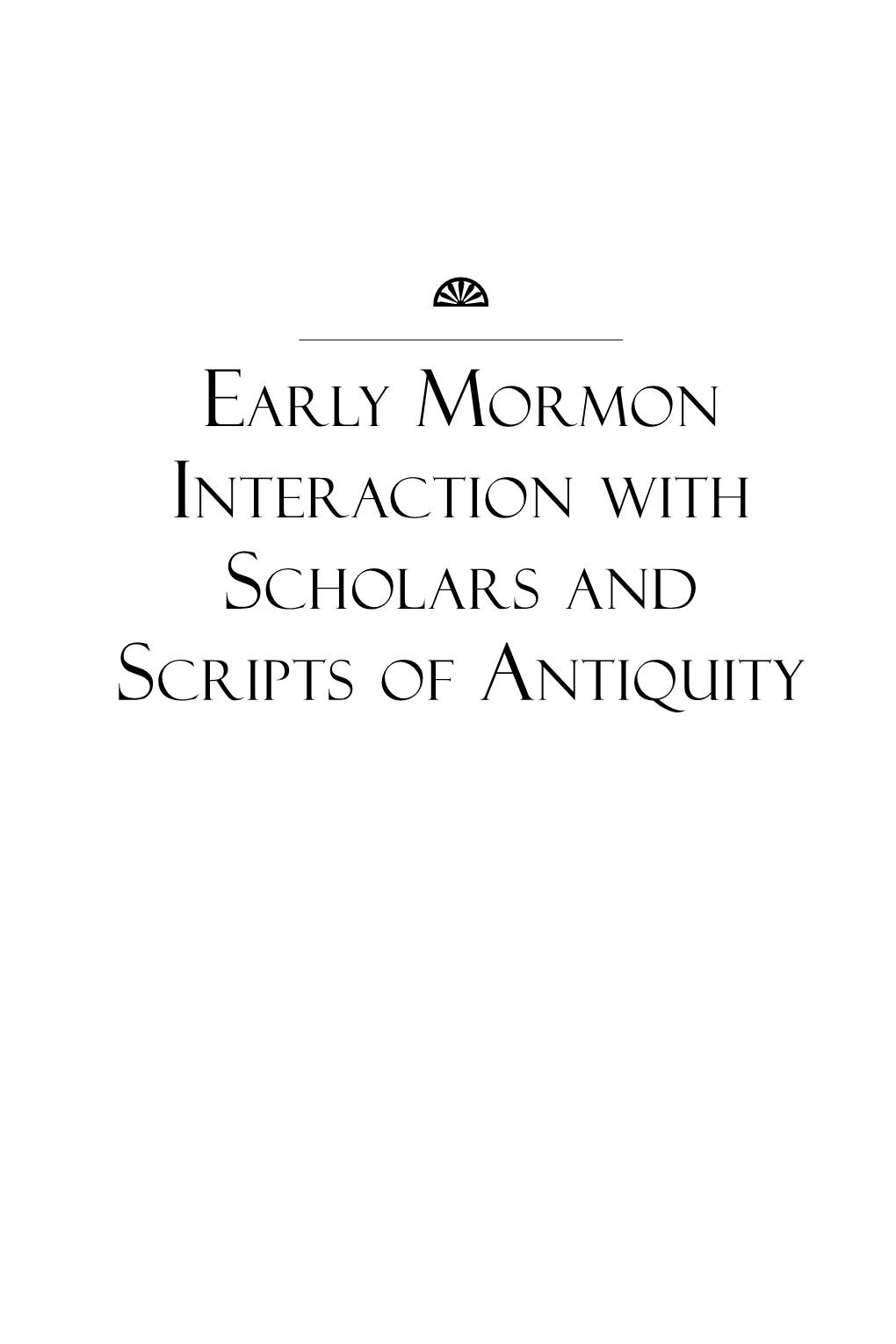 Early Mormon Interaction with Scholars and Scripts of Antiquity