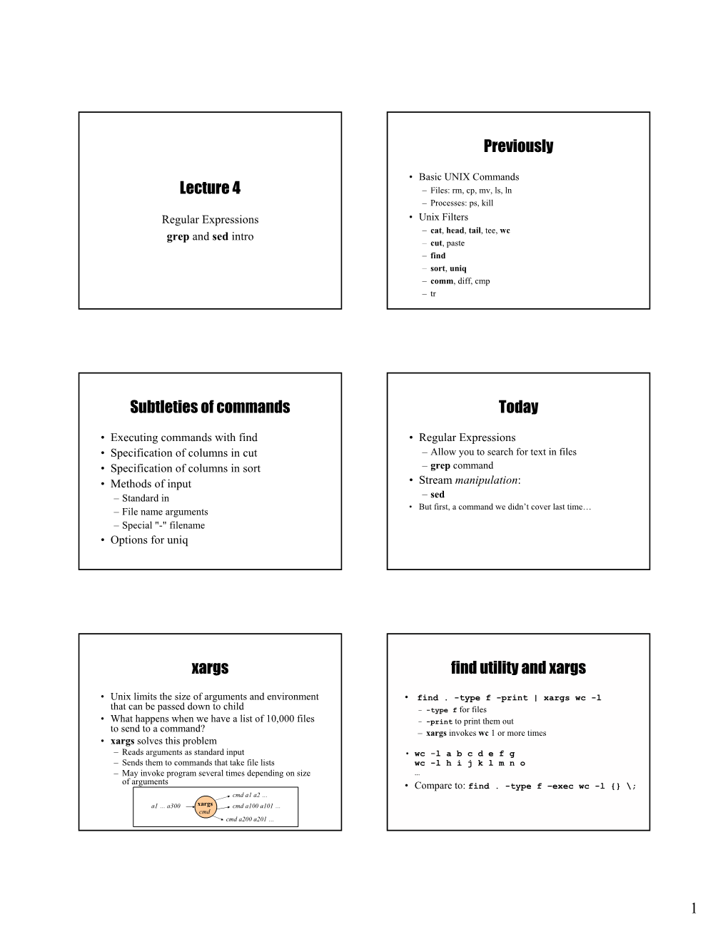 Regular Expressions • Unix Filters – Cat, Head, Tail, Tee, Wc Grep and Sed Intro – Cut, Paste – Find – Sort, Uniq – Comm, Diff, Cmp –Tr