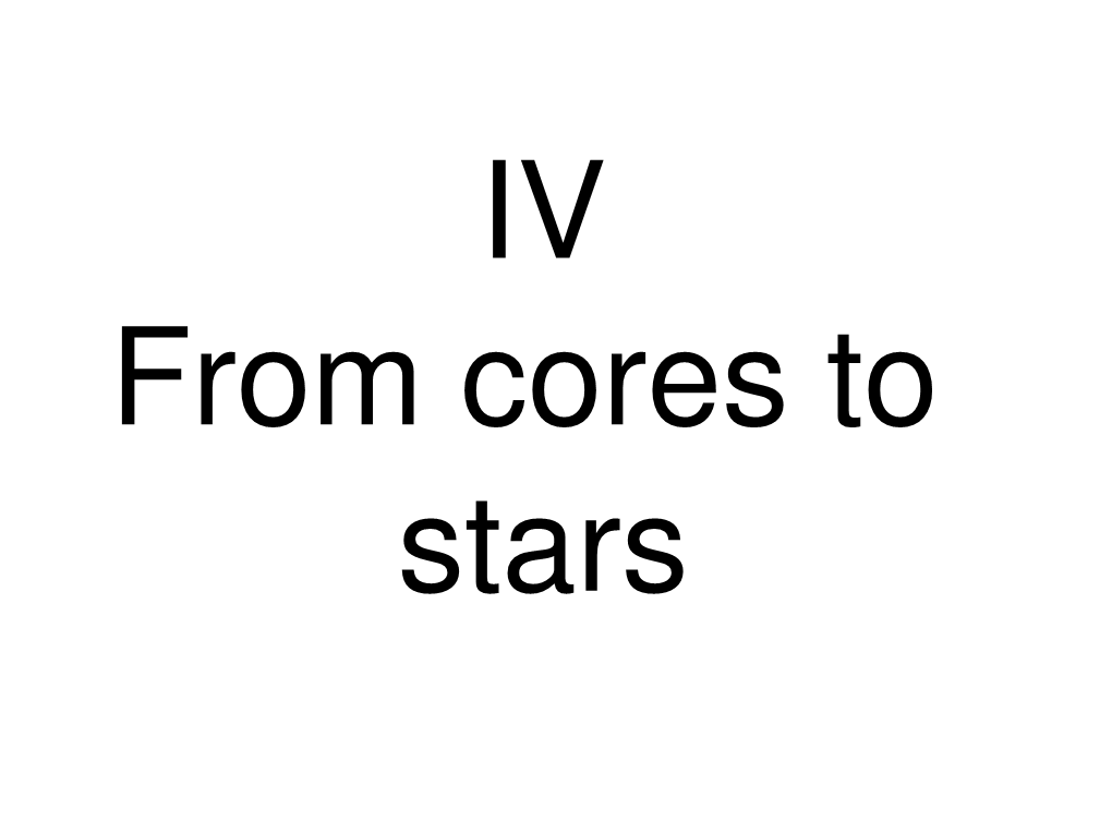 Lecture 4: from Cores to Stars