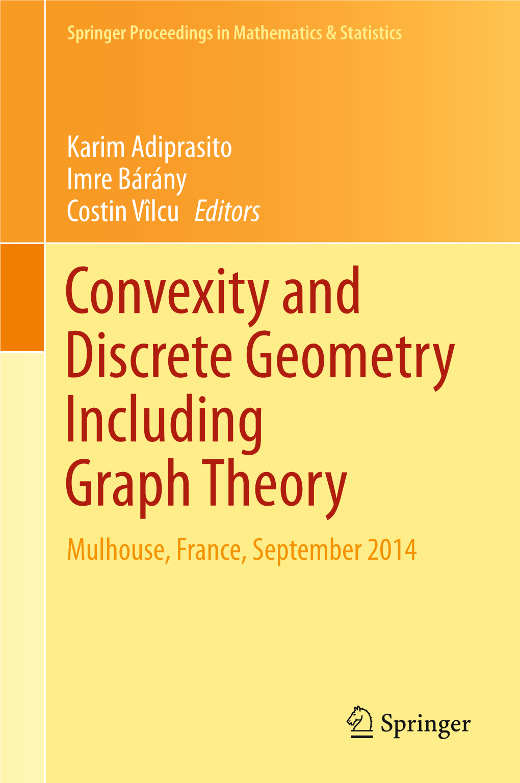 Convexity and Discrete Geometry Including Graph Theory Mulhouse, France, September 2014 Springer Proceedings in Mathematics & Statistics