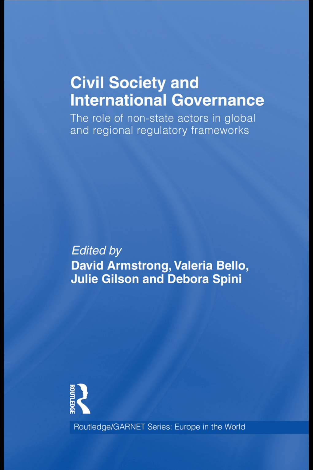 Civil Society and International Governance: the Role of Non-State­ Actors in Global and Regional Regulatory Frameworks/Edited by David Armstrong
