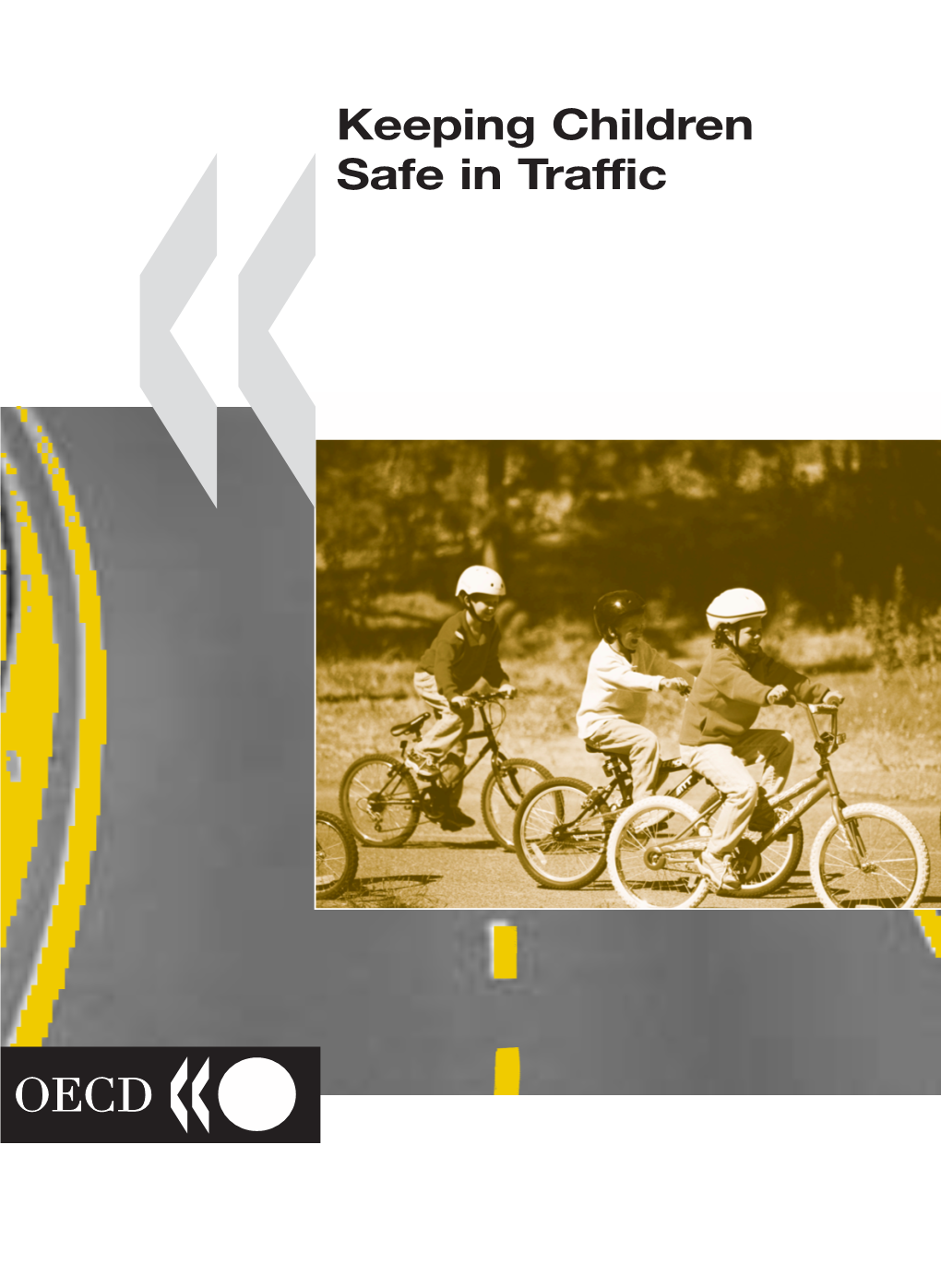 Keeping Children Safe in Traffic «Keeping Children in Many OECD Countries, Road-Related Crashes Are the Number One Killer of Children Under the Age of 15