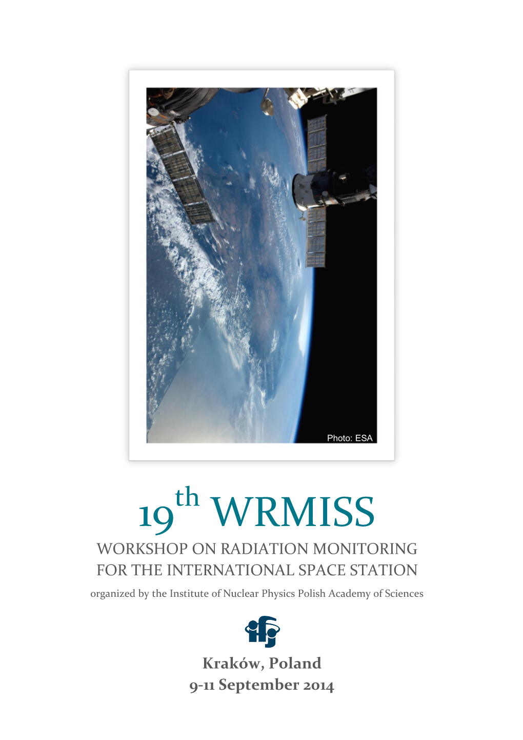 19Th WRMISS WORKSHOP on RADIATION MONITORING for the INTERNATIONAL SPACE STATION Organized by the Institute of Nuclear Physics Polish Academy of Sciences