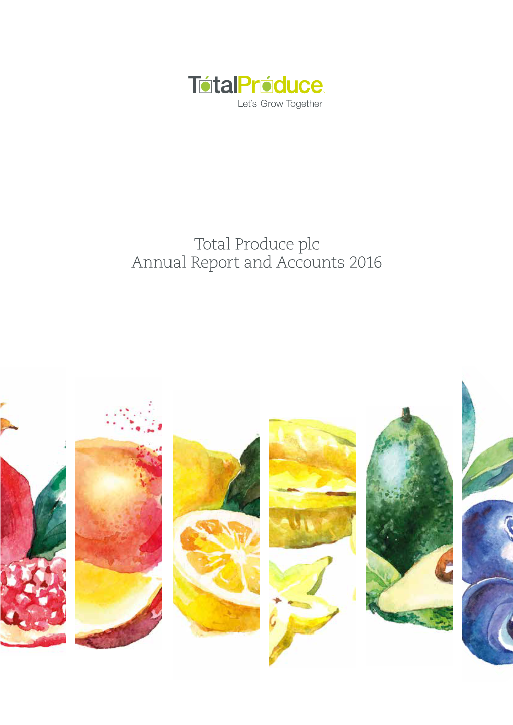 Total Produce Plc Annual Report and Accounts 2016 Total Produce Is at the Forefront of the Global Fresh Produce Industry