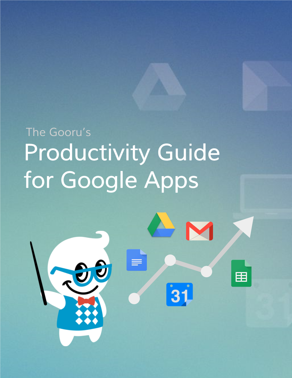 Productivity Guide for Google Apps Table of Contents