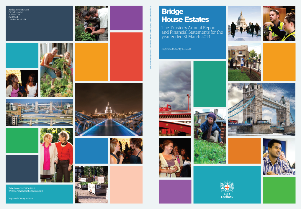 Bridge House Estates the Trustee’S Annual Report and Financial Statements 2013 Statements Financial and Report Annual Trustee’S the Estates House Bridge