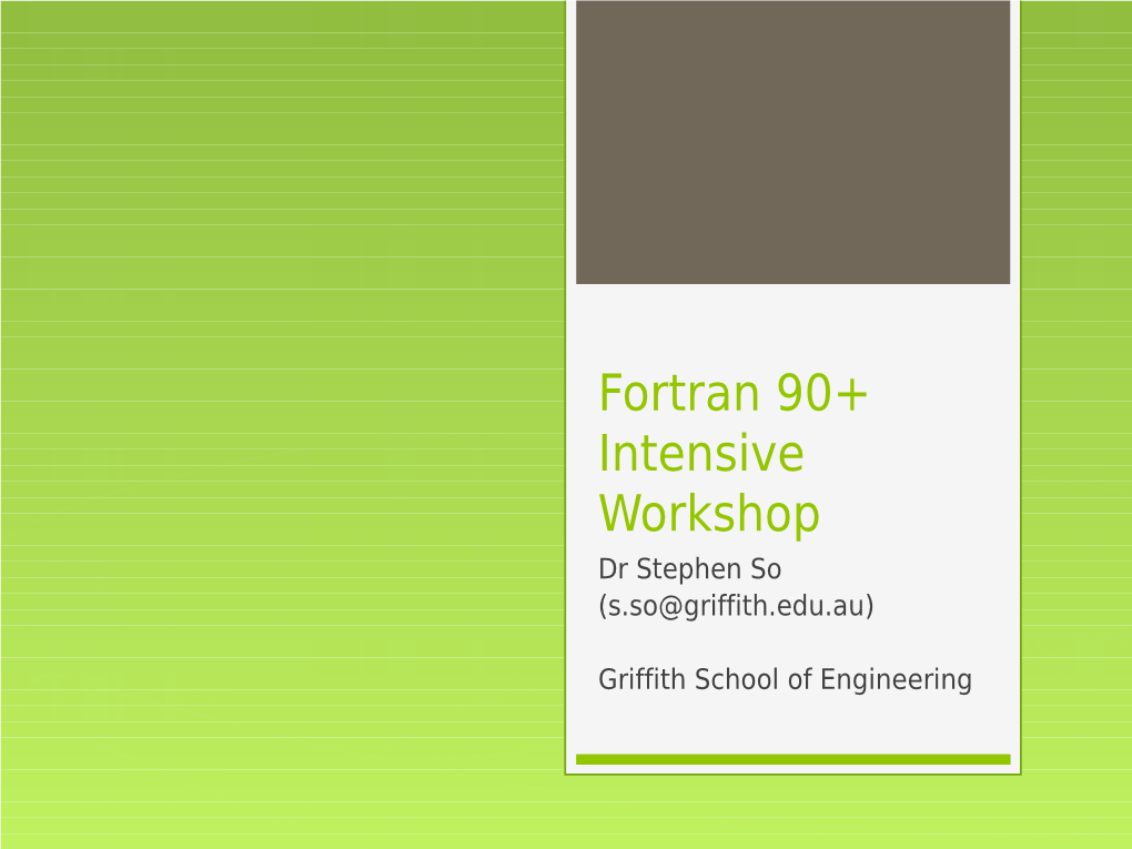 Fortran 90+ Intensive Workshop Dr Stephen So (S.So@Griffith.Edu.Au)