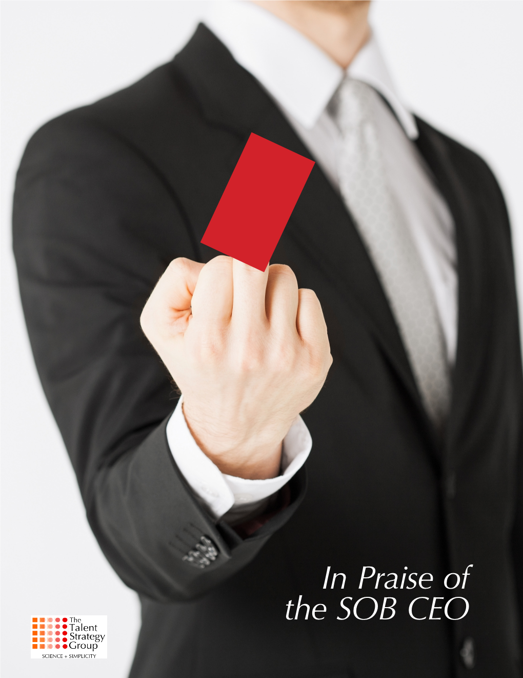 In Praise of the SOB CEO in Praise of the SOB CEO by Marc Effron, President, the Talent Strategy Group