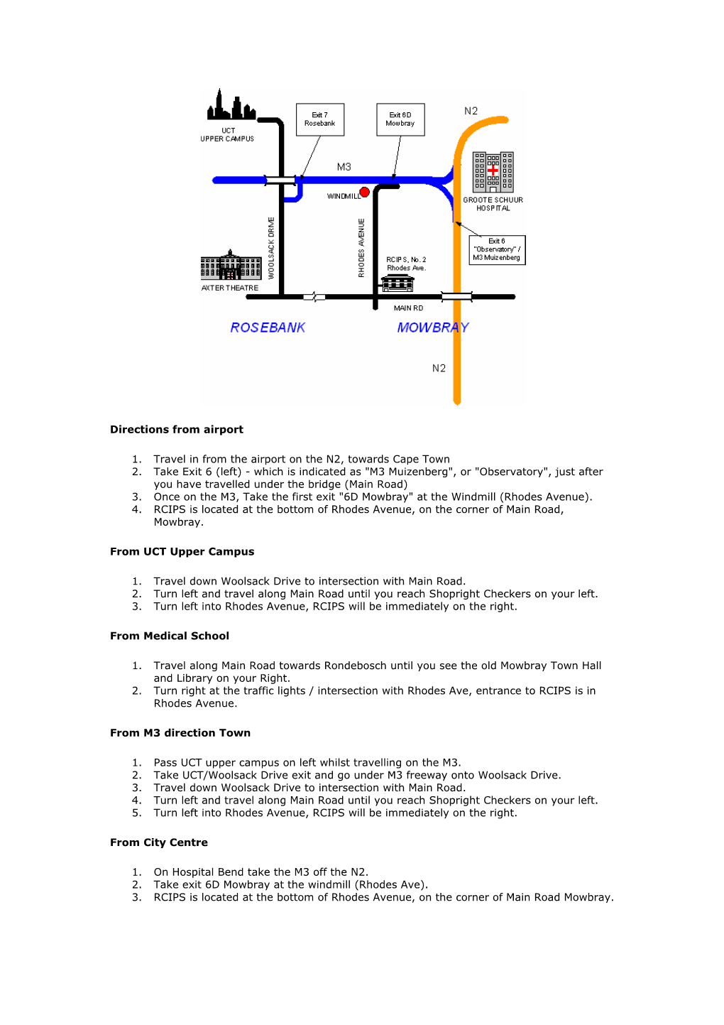 Directions from Airport 1. Travel in from the Airport on the N2, Towards Cape Town 2. Take Exit 6 (Left)