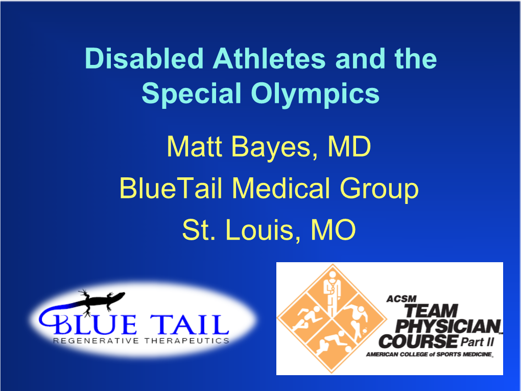 Disabled Athletes and the Special Olympics Matt Bayes, MD Bluetail Medical Group St