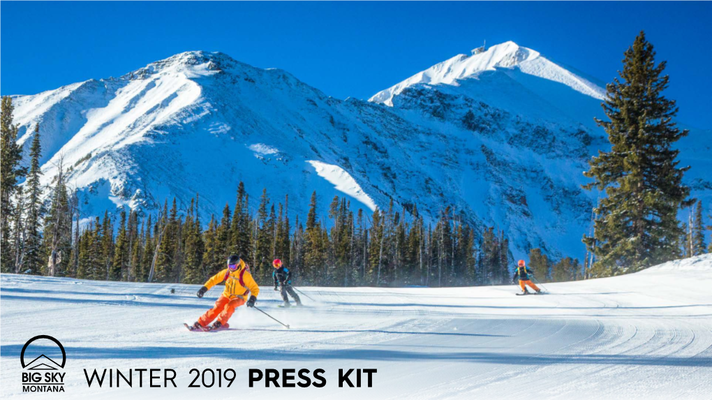 WINTER 2019 PRESS KIT Welcome to Big Sky Resort, a World-Class Mountain Where the Skiing, Just Like Technologically-Advanced Chairlift Network in North America