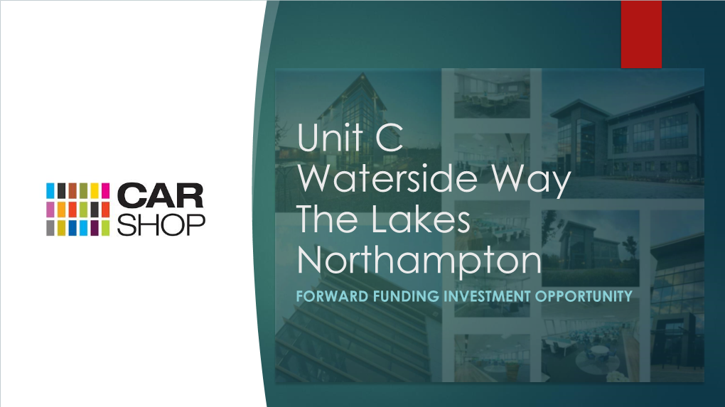 Unit C Waterside Way the Lakes Northampton FORWARD FUNDING INVESTMENT OPPORTUNITY Investment Summary