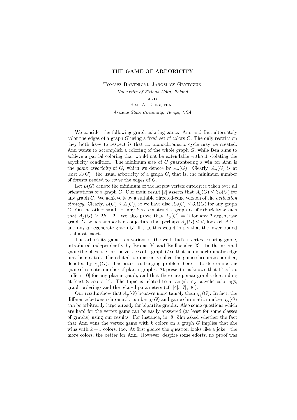 THE GAME of ARBORICITY Tomasz Bartnicki, Jaros L Aw Grytczuk and Hal A. Kierstead We Consider the Following Graph Coloring Game