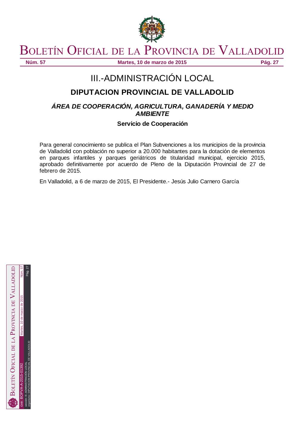 BOPVA-A-2015-01392 Sección: III.-ADMINISTRACIÓN LOCAL Organismo: DIPUTACION PROVINCIAL DE VALLADOLID Boletín Oficial De La Provincia De Valladolid