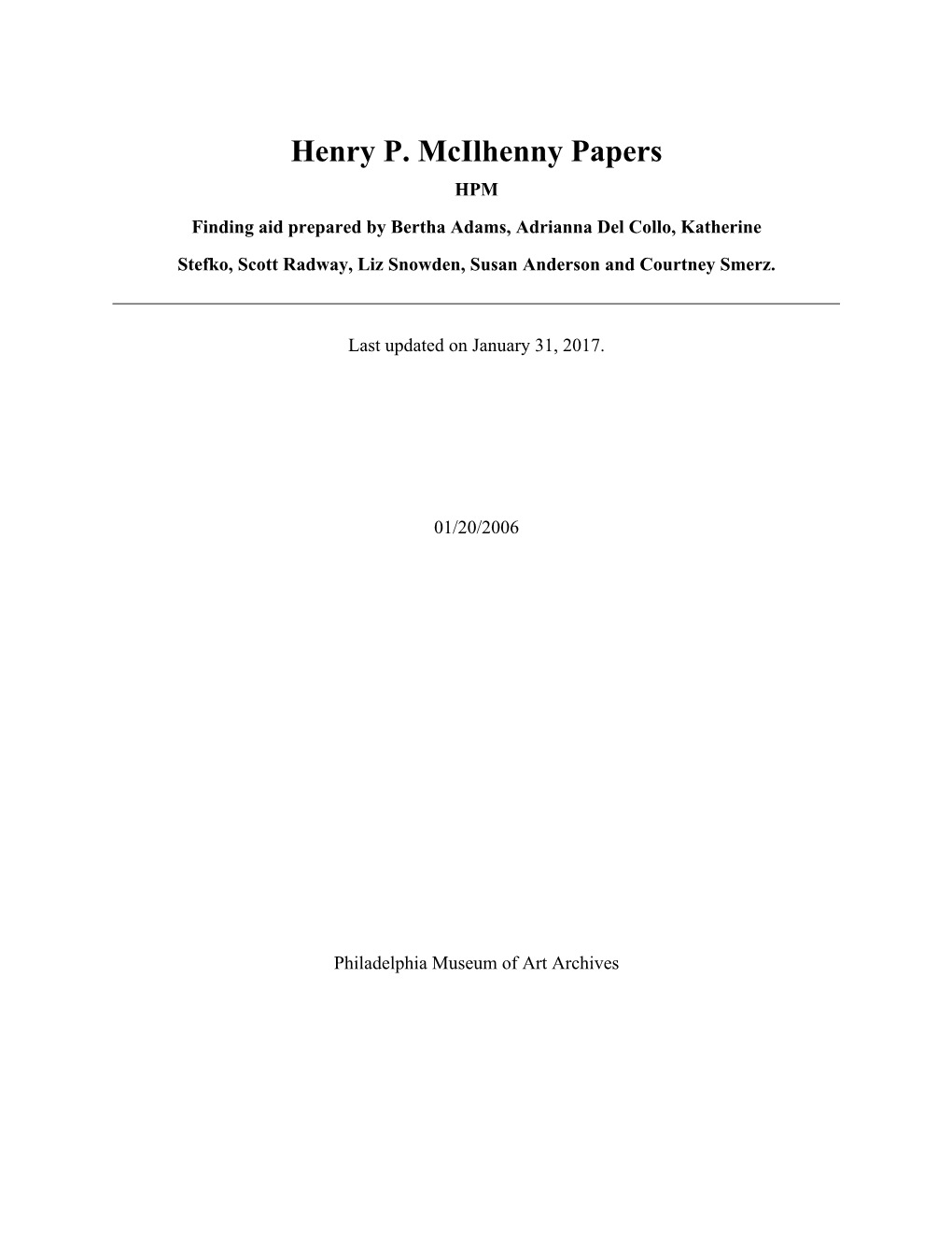 Henry P. Mcilhenny Papers HPM Finding Aid Prepared by Bertha Adams, Adrianna Del Collo, Katherine Stefko, Scott Radway, Liz Snowden, Susan Anderson and Courtney Smerz