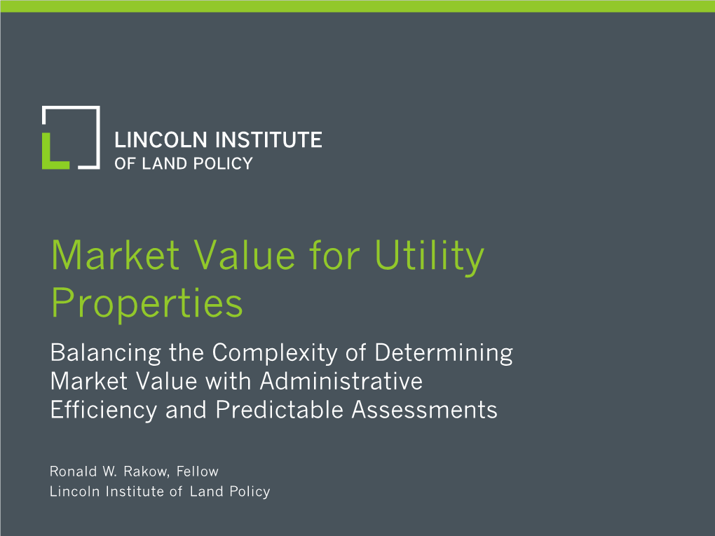 Market Value for Utility Properties Balancing the Complexity of Determining Market Value with Administrative Efficiency and Predictable Assessments