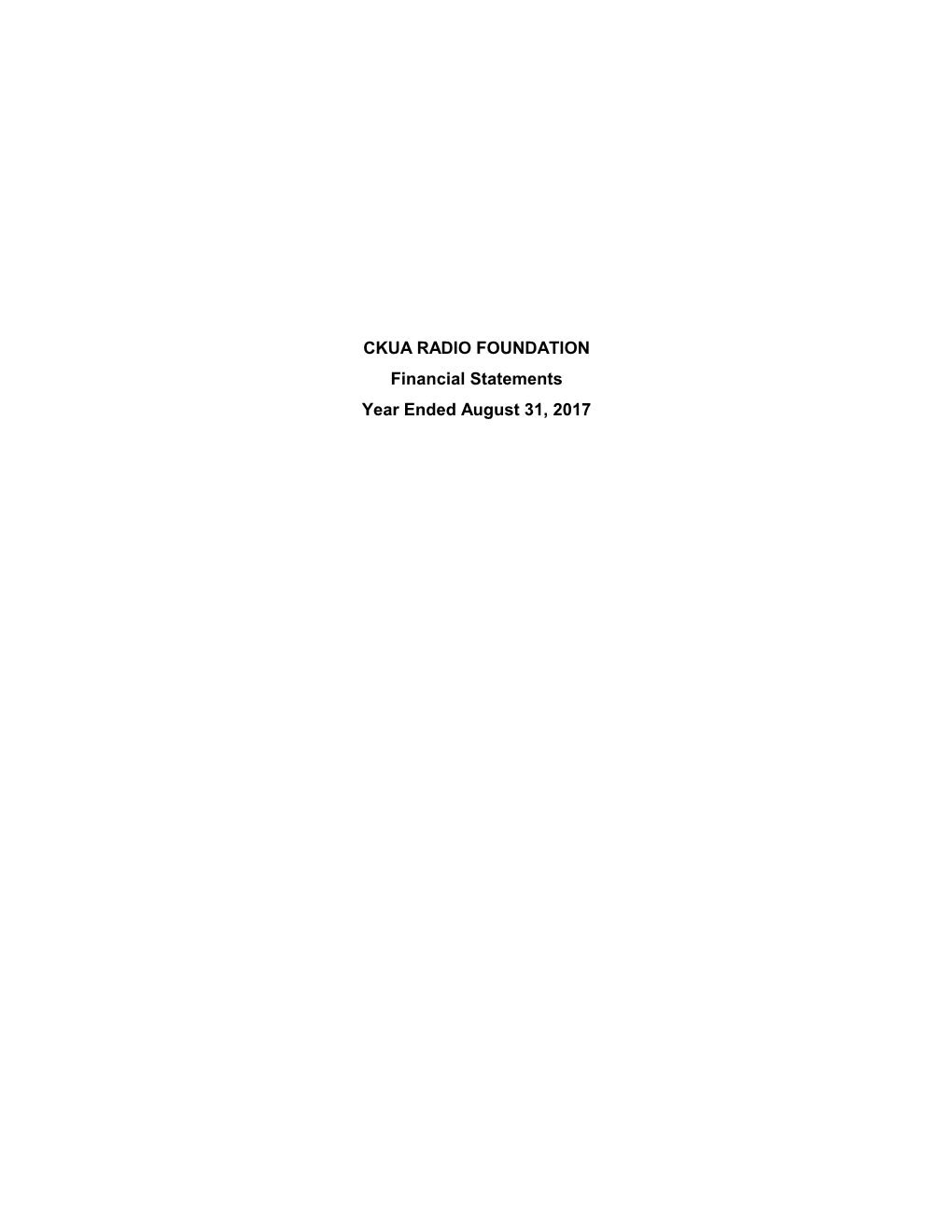 CKUA RADIO FOUNDATION Financial Statements Year Ended August 31, 2017 CKUA RADIO FOUNDATION Index to Financial Statements Year Ended August 31, 2017