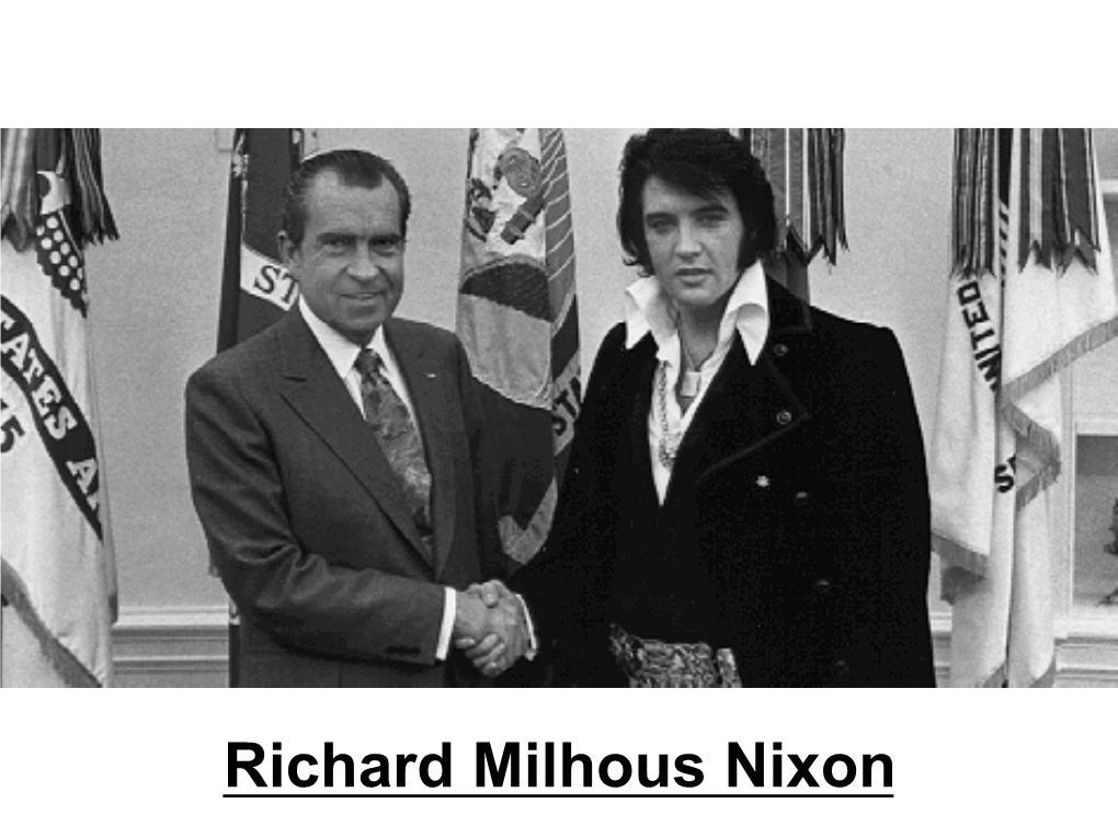 Richard Milhous Nixon Can Kissinger Be Unbiased? Nixon’S Foreign Policy • Return to T