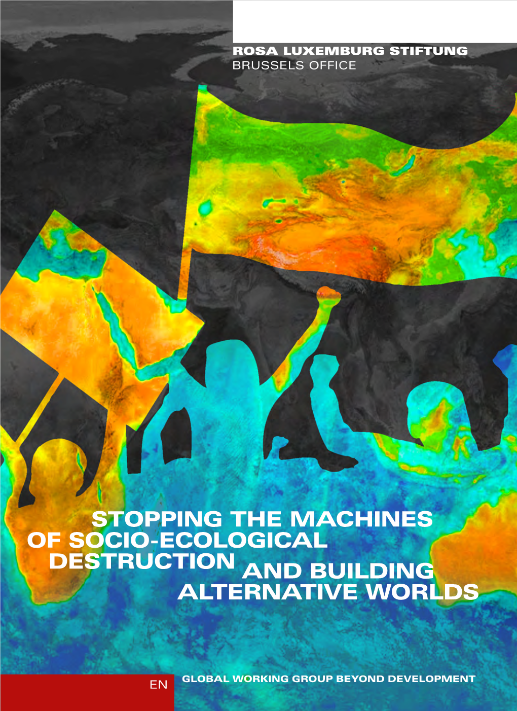Stopping the Machines of Socio-Ecological Destruction and Building Alternative Worlds