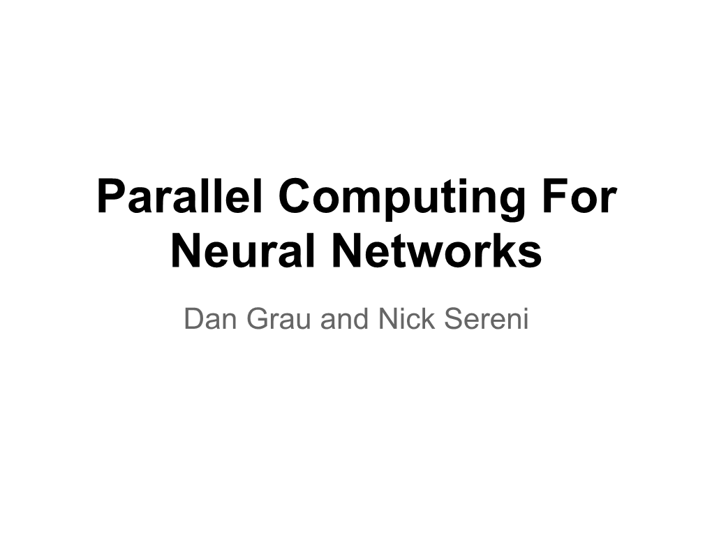 Parallel Computing for Neural Networks Dan Grau and Nick Sereni Introduction