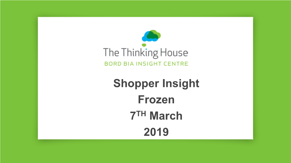 Shopper Insight Frozen 7TH March 2019 Research Objectives