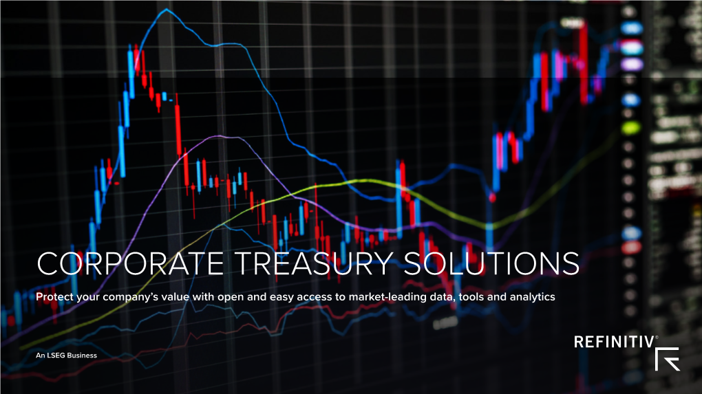 CORPORATE TREASURY SOLUTIONS Protect Your Company’S Value with Open and Easy Access to Market-Leading Data, Tools and Analytics