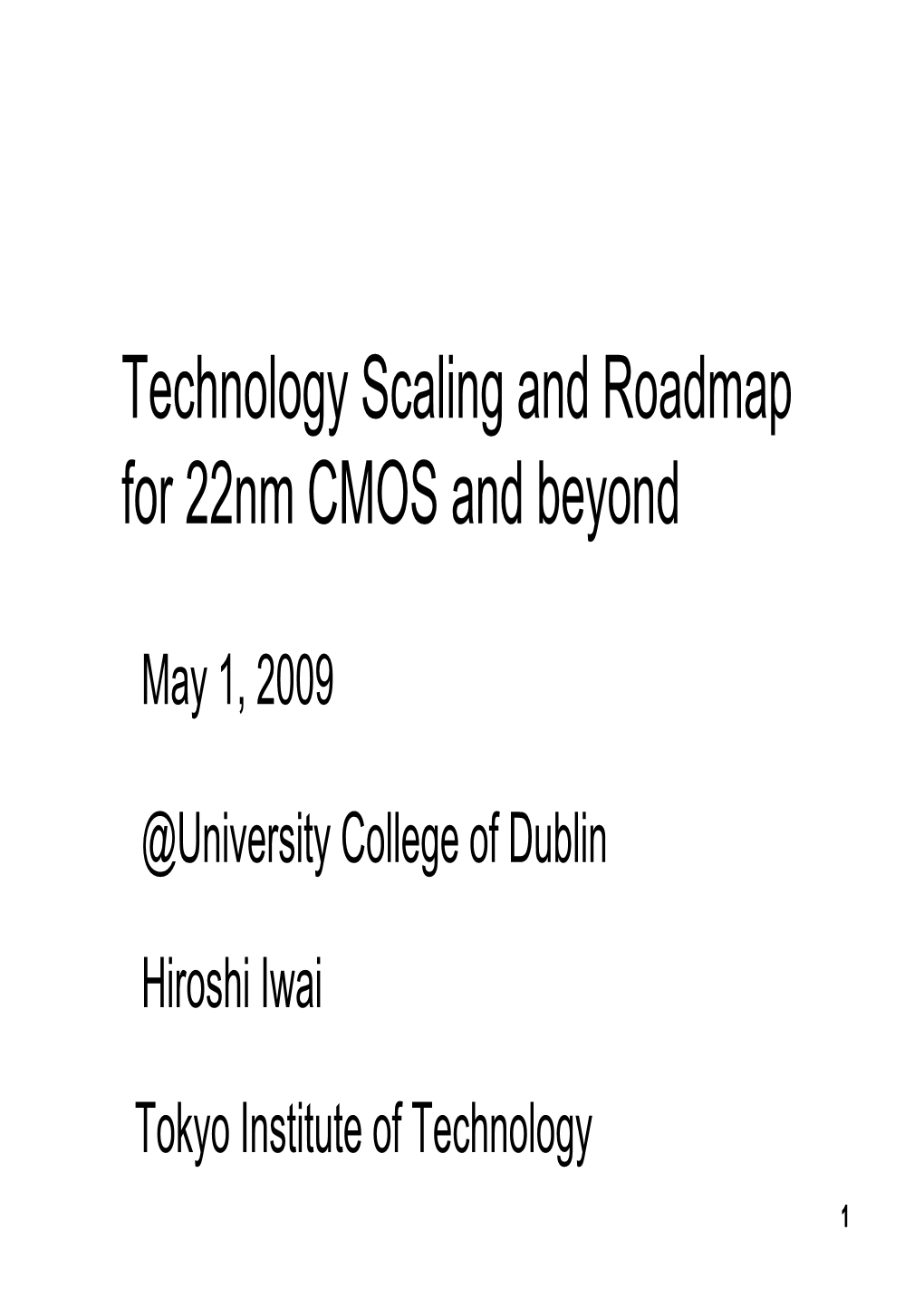 Technology Scaling and Roadmap for 22Nm CMOS and Beyond