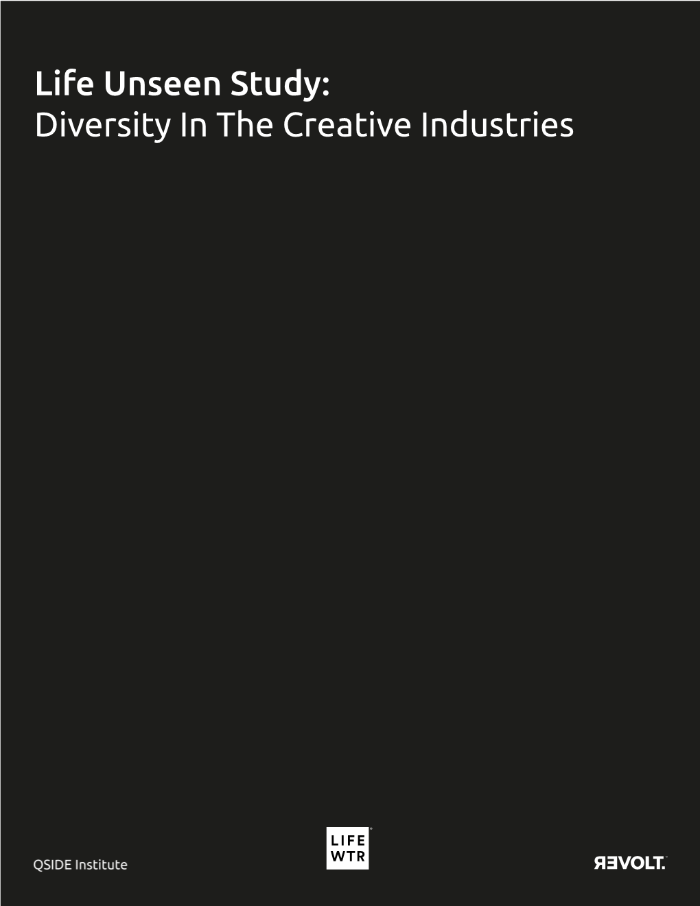 Life Unseen Study: Diversity in the Creative Industries Life Unseen Study: Diversity in the Creative Industries